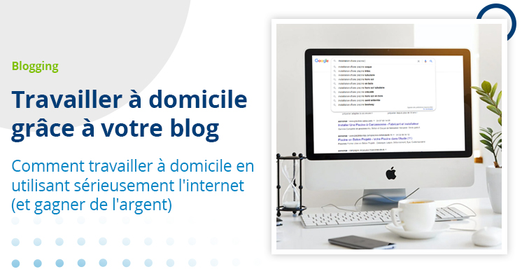 Travailler à domicile grâce à votre blog