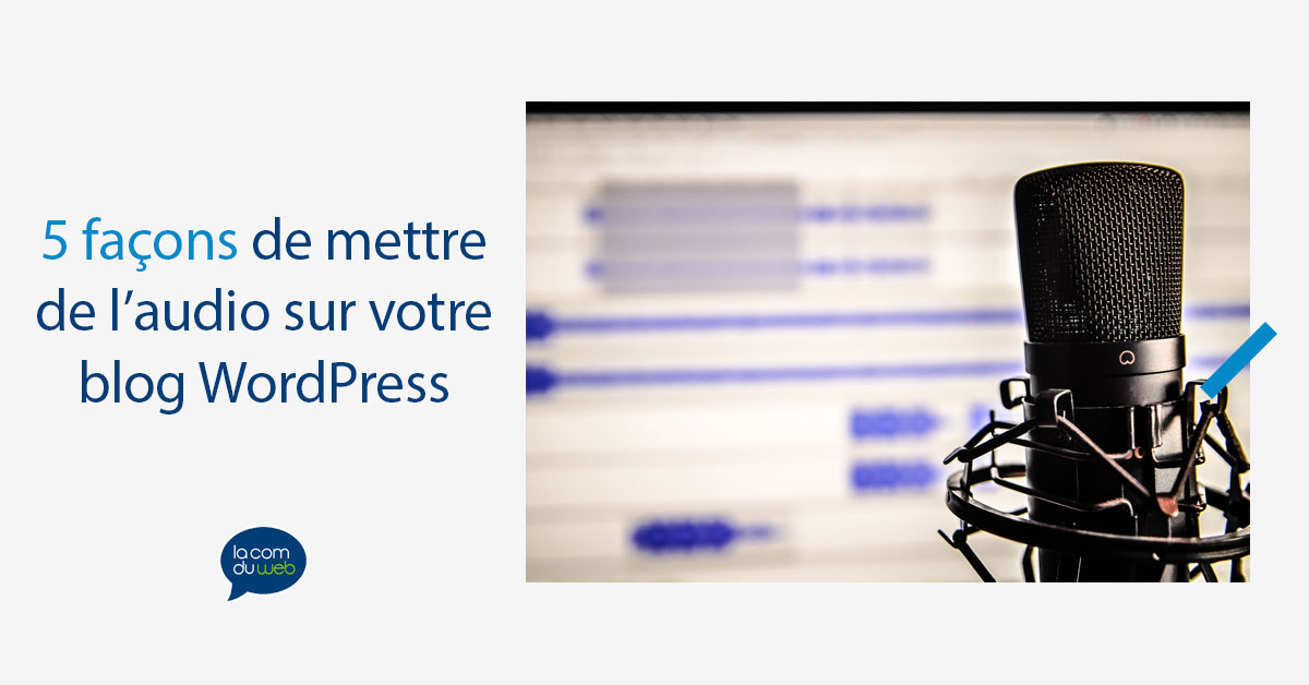 5 façons de mettre de l’audio sur votre blog WordPress