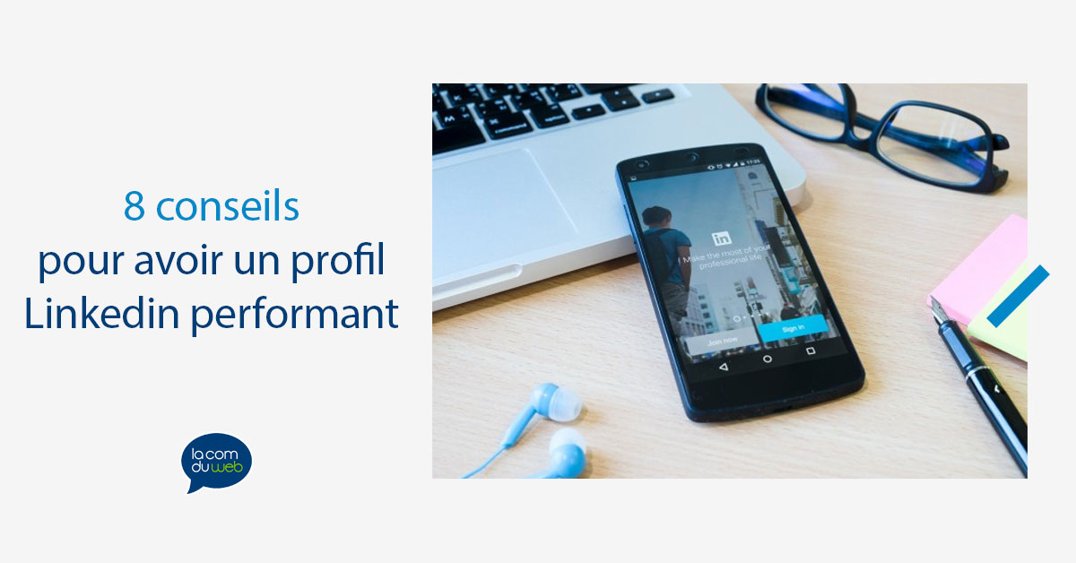 8 conseils pour avoir un profil Linkedin performant