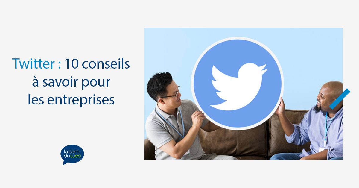 Twitter : 10 conseils à savoir pour les entreprises