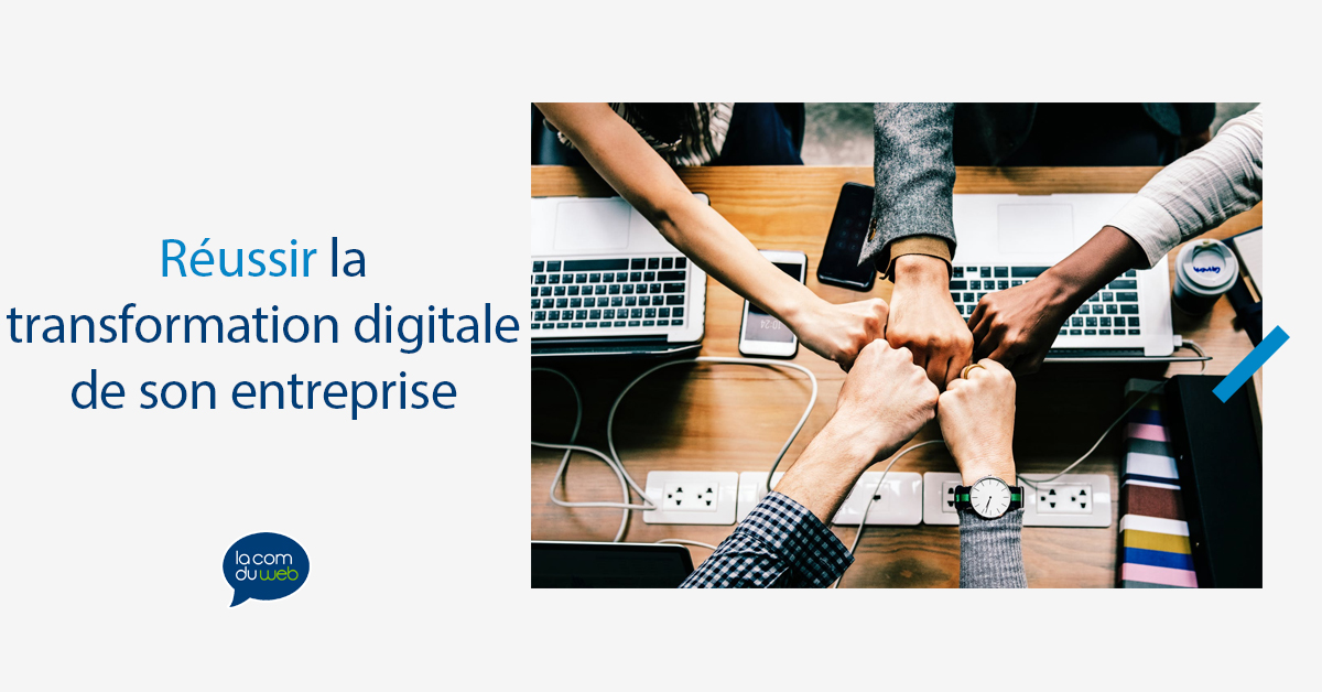 réussir la transformation digitale de son entreprise