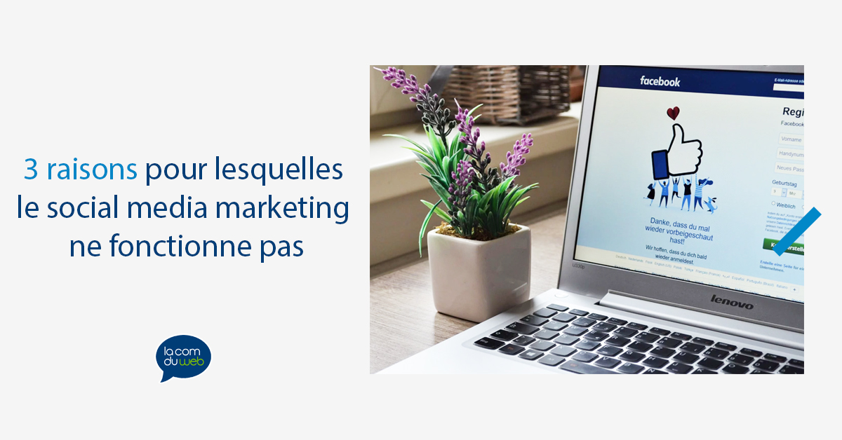 3 raisons pour lesquelles le social media marketing ne fonctionne pas pour votre entreprise 1