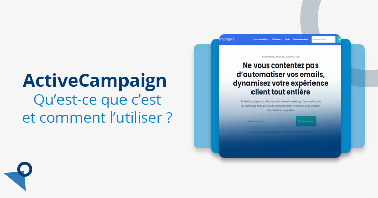 ActiveCampaign : qu’est-ce que c’est et comment l’utiliser